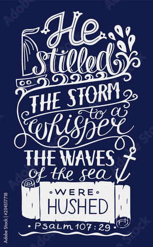 Hand lettering with bible verse He stilled the storm to a whisper, the waves of sea were hushed on blue background. Psalm