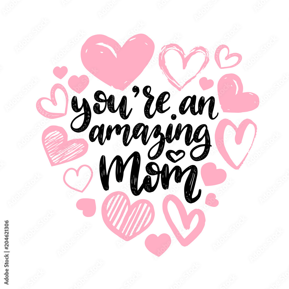 You Are An Amazing Mom vector hand lettering. Happy Mothers Day calligraphy illustration with drawn hearts.