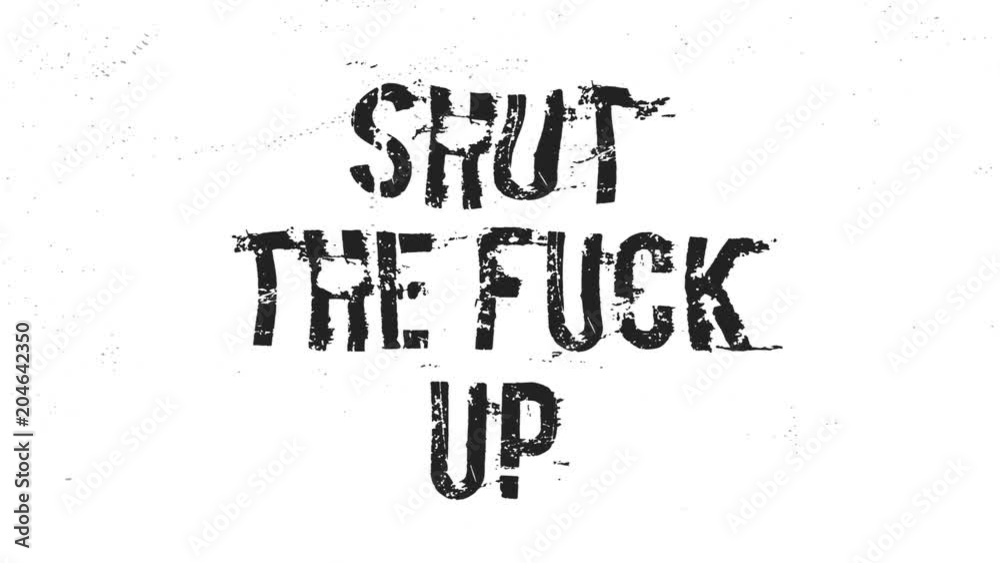 Shut The Fuck Up Animated text Message/ Animation of a grunge textured