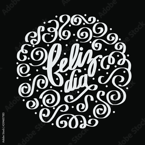 Happy day lettering calligraphy phrase in Spanish Feliz dia. Handwritten phrase in vector for greeting card, invitation, banner, t-shirt etc  on black background. 