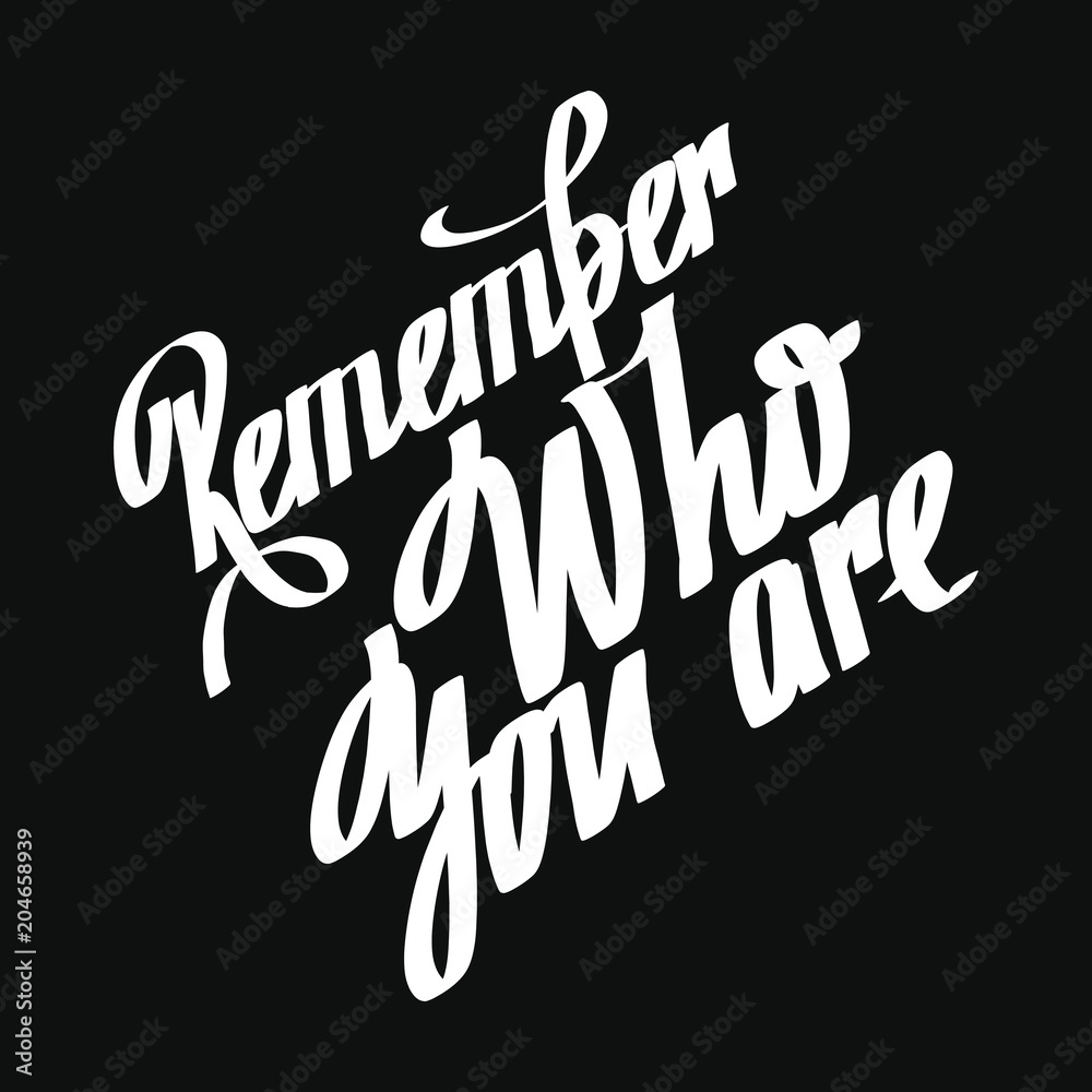 Remember who you are. Typography lettering calligraphy text. Hand drawn  T-shirt print design, social media banner, modern wallpaper, poster,  motivational vector Stock Vector | Adobe Stock