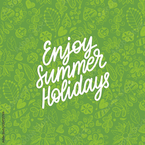 Hand lettering Enjoy Summer Holiday. Decorative leaves design. Vector illustration with inspirational phrase.