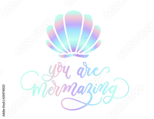 you are mermazing holographic inspirational card. Summer trendy design for invitation cards, brochures, poster, t-shirts, mugs. Mermaid motivational print with seashell. Vector illustration