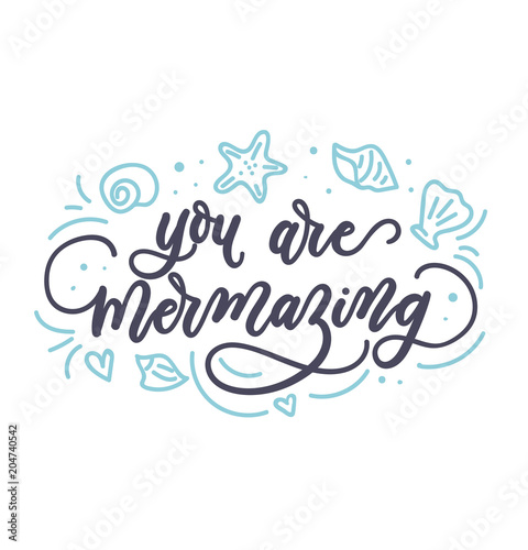 you are mermazing inspirational card. Summer mermaid  trendy design for invitation cards, brochures, poster, t-shirts, mugs. Mermaid motivational print with seashells and doodle. Vector illustratio
