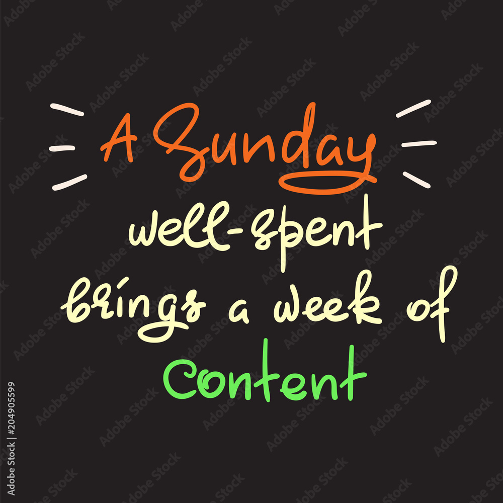 A Sunday well-spent brings a week of content - funny handwritten quote. Print for inspiring and motivational poster, t-shirt, bag, logo, greeting postcard, flyer, sticker, sweatshirt, cups.