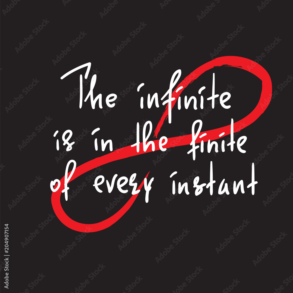 Obraz premium The infinite is in the finite of every instant - handwritten motivational quote. Print for inspiring poster, t-shirt, bag, cups, greeting postcard, flyer, sticker. Simple vector sign