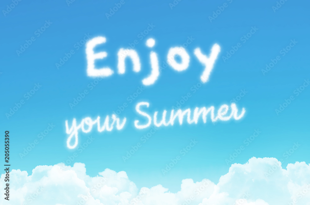 Caption text message - Enjoy or summer, against a background of a tinted blue summer sky with clouds below. Caption text message - Enjoy or summer, against a background of a tinted blue summer sky with clouds below.