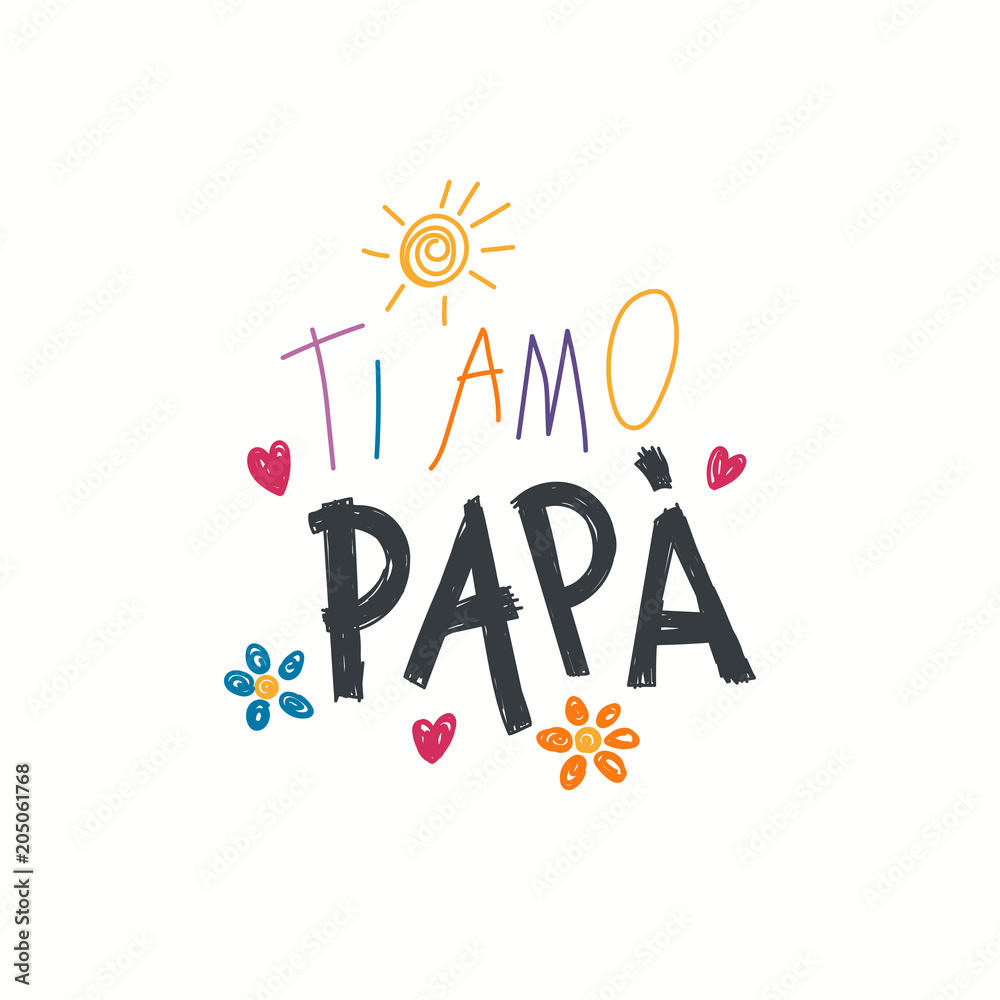 Hand written lettering quote Love you Dad in Italian, Ti amo papa, with  childish drawings of sun, hearts, flowers. Isolated objects on white.  Vector illustration. Design concept for Fathers Day card. Stock