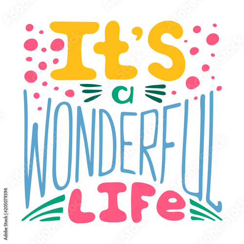 Hand-written lettering It's a wonderful life. Colorful vector illustration.