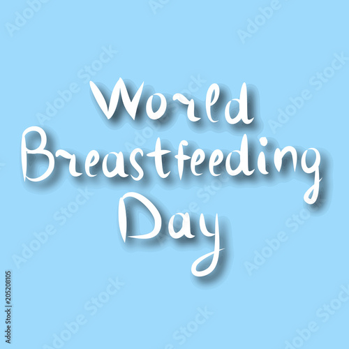 World Breastfeeding Day. Inscription lettering, doodle. Hand draw. The baby sucks his chest. Vector illustration on a blue background