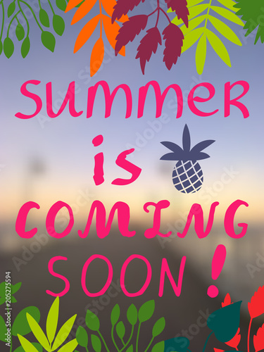 Colorful summer card with sea pear blur background, pineapple, summer is coming soon lettering, branches and leaves. Vector illustration.