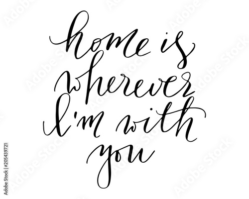 Phrase handwritten text home is wherever i'm with you lettering photo