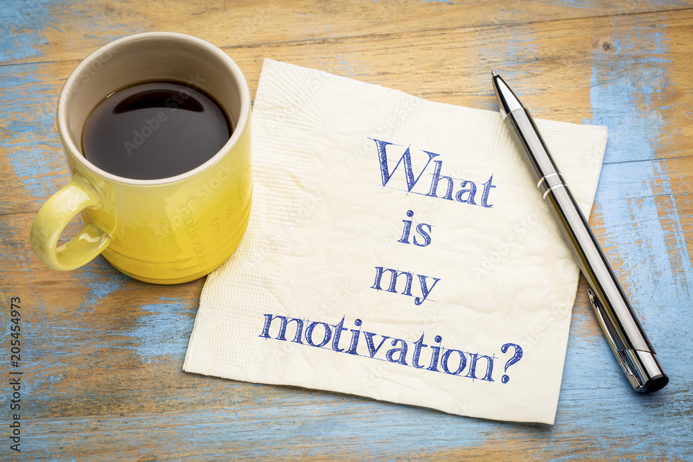 What is my motivation? What is my motivation?
