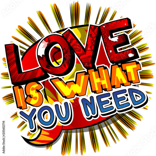 Love is what you need. Vector illustrated comic book style design. Inspirational, motivational quote.