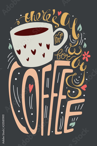 there's always room for coffee vector illustration. colorful lettering typography poster with a quote, a cup, hearts, flowers and leaves. vintage old calligraphy print on a dark background.