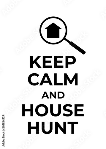 Typography poster about house hunting. Finding new home motivational vector background with simple house icon and keep calm quote.