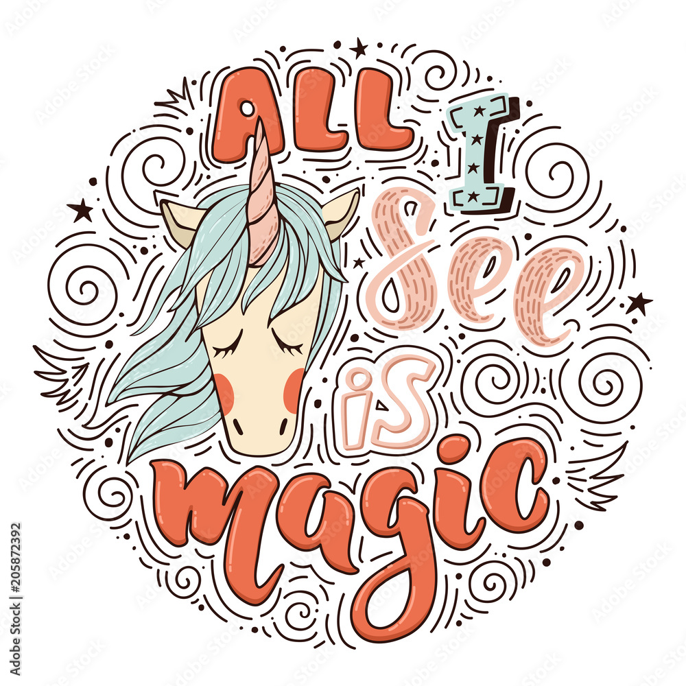 All I see is magic. Vector inspirational quote. Motivational hand drawn lettering with portrait of unicorn