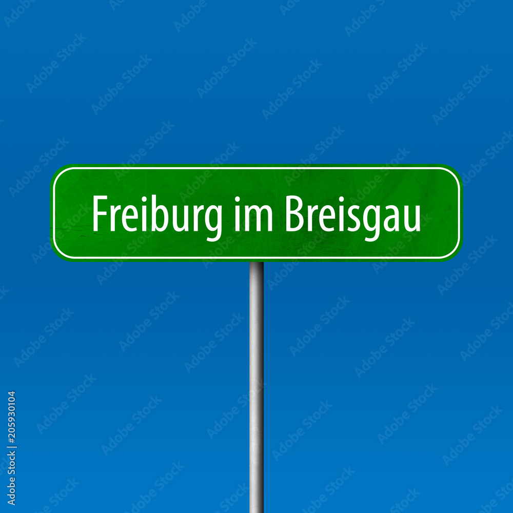 Freiburg im Breisgau Town sign - place-name sign Freiburg im Breisgau Town sign - place-name sign