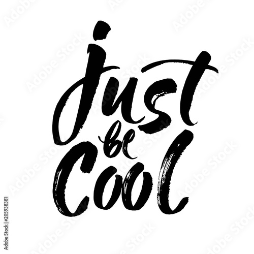 Inspirational quote Just Be Cool. Hand lettering design element. Ink brush calligraphy. Vector