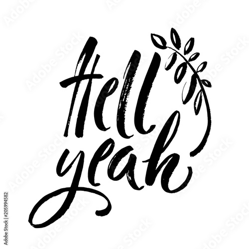 Hell yeah - inspirational quote, typography art with brush texture. Black vector phase isolated on white background. Lettering for posters, cards design.
