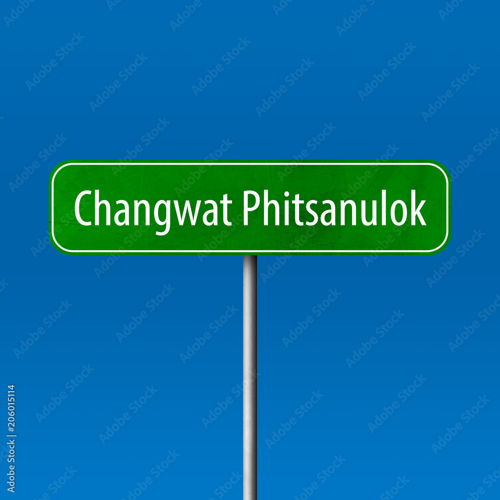 Changwat Phitsanulok Town sign - place-name sign Changwat Phitsanulok Town sign - place-name sign