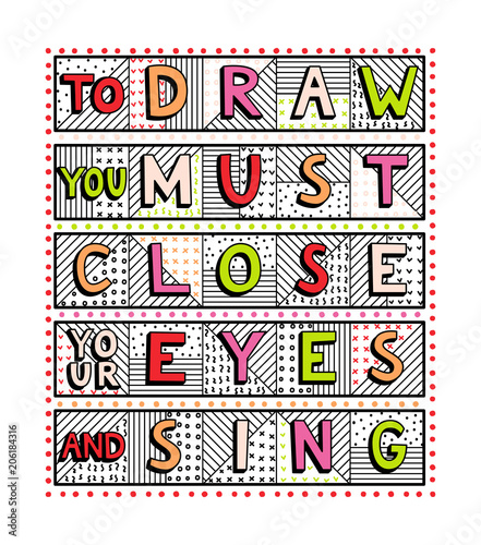 To draw you must close your eyes and sing