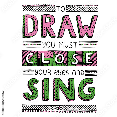 To draw you must close your eyes and sing