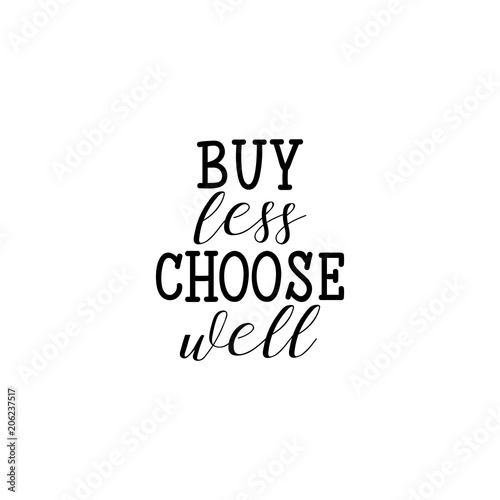 Buy less, choose well. Inspirational phrase. Hand lettering calligraphy. Vector illustration for print design Life style quote.