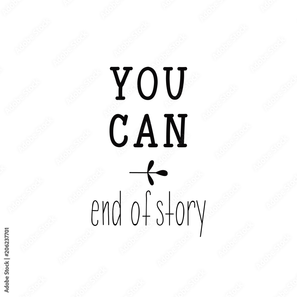 You can. End of story. Inspirational phrase. Hand lettering calligraphy. Vector illustration for print design