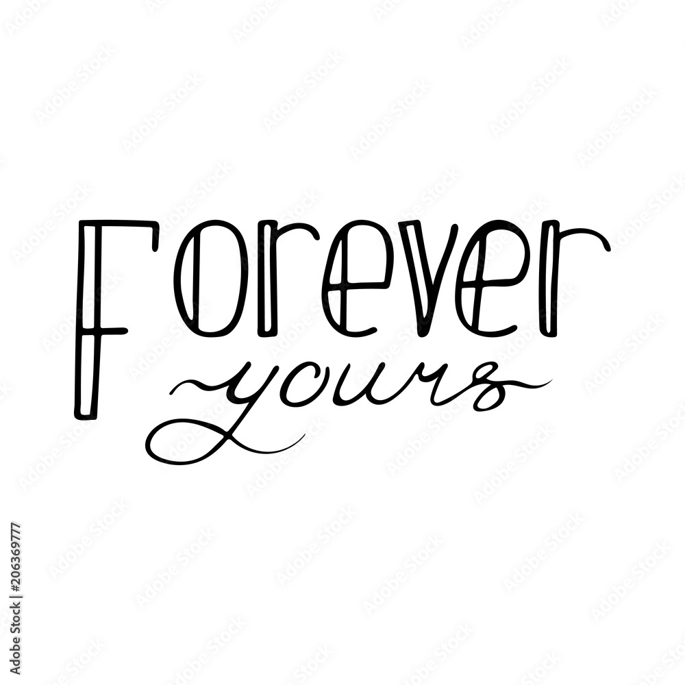 Black and white lettering quote. Forever yours. Black and white lettering quote. Forever yours.