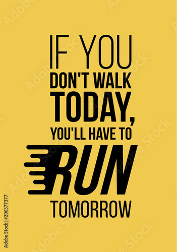You will have to run tomorrow