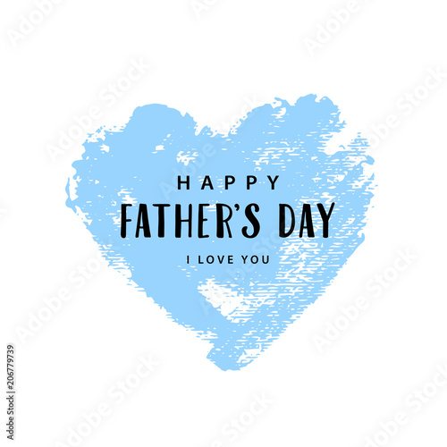 Father's day card. Happy Father's day, i love you text. Blue hand drawn brush heart with text. Romantic vector illustration. Vector card, poster, badge for Father's day.  Love father concept