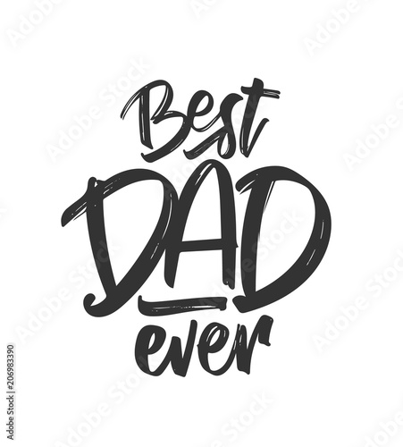 Vector illustration: Hand drawn type lettering composition of Best Dad Ever. Happy Father's Day.