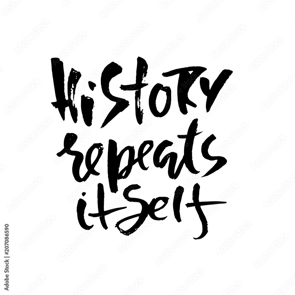 History repeats itself. Hand drawn dry brush lettering. Ink proverb banner. Modern calligraphy phrase. Vector illustration.