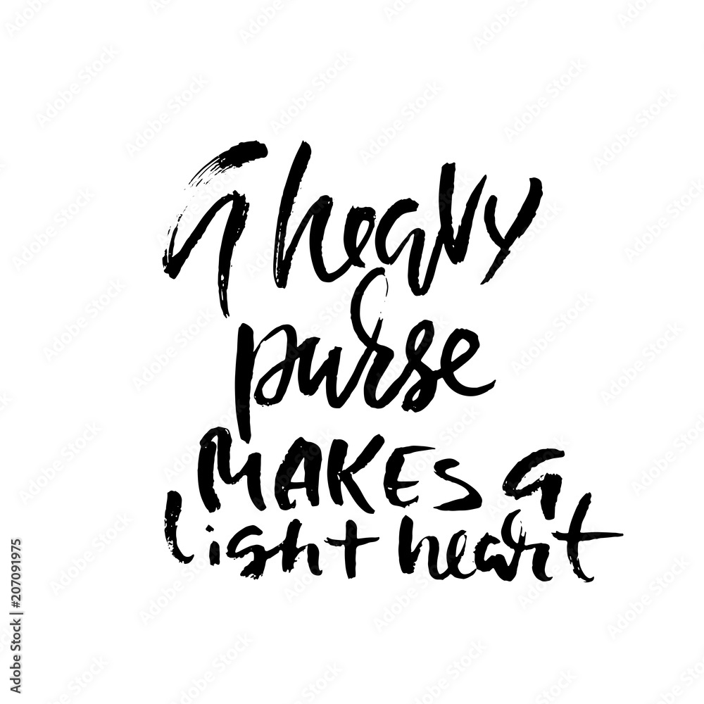 A heave purse makes a light heart. Hand drawn dry brush lettering. Ink illustration. Modern calligraphy phrase. Vector illustration.