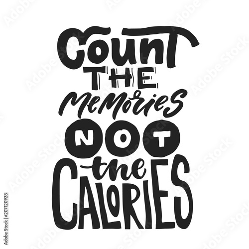 Count the memories Not the calories. Fun saying about calories and the diet. Brush lettering quote. Modern calligraphy print.
