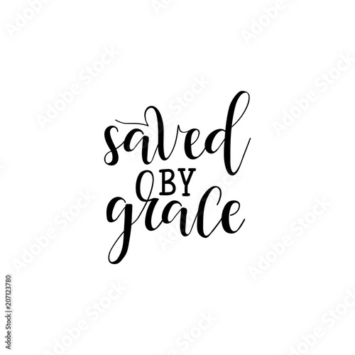Saved by grace. Hand drawn lettering. Ink illustration. Modern brush calligraphy.