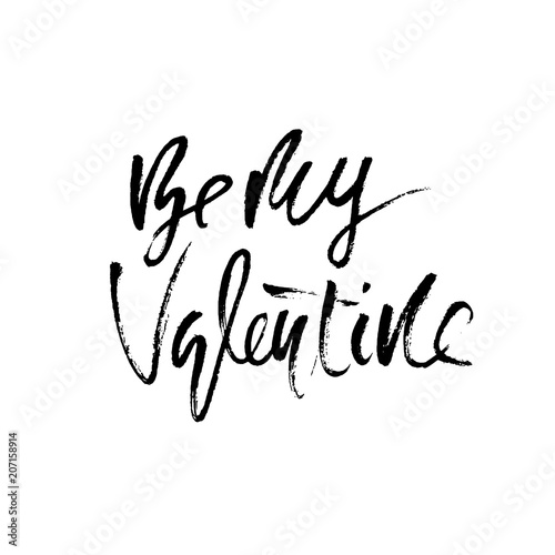 Be my Valentine. Handdrawn calligraphy for Valentines day. Ink illustration. Modern dry brush lettering. Vector illustration.