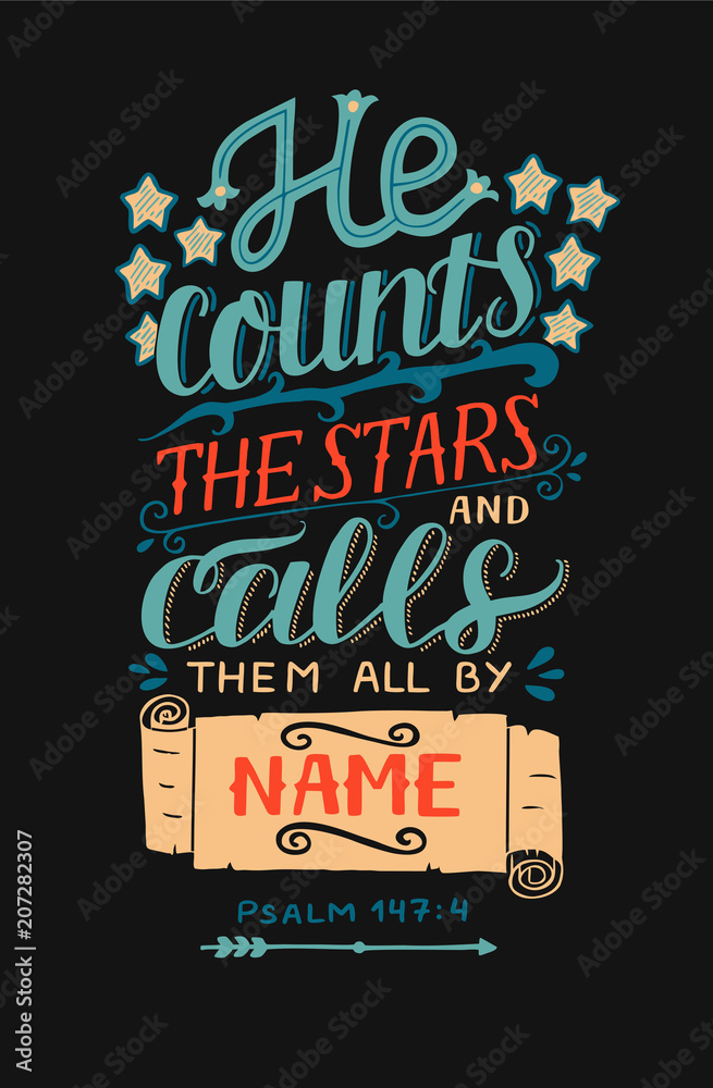 Obraz premium Hand lettering with bible verse He counts the stars and calls them all by name on black background. Psalm