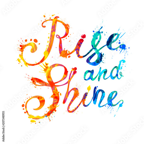 Rise and shine. Motivation inscription of splash paint letters