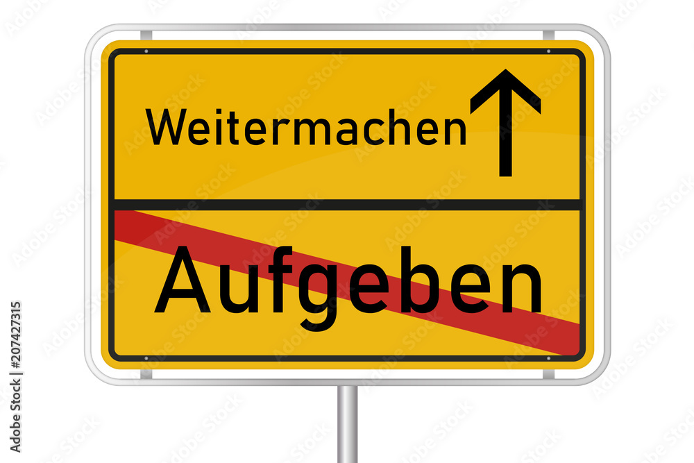 Gelbes Straßenschild - Weitermachen / Aufgeben Gelbes Straßenschild - Weitermachen / Aufgeben