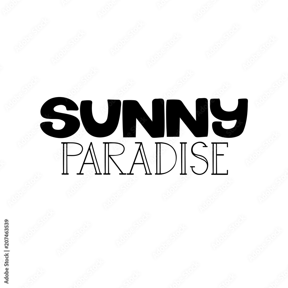 Fototapeta premium Sunny paradise. Summer isolated vector, calligraphic phrase. Hand brush calligraphy, lettering. Modern design for logo, banners emblems, prints, photo overlays, t-shirts, posters, greeting card.