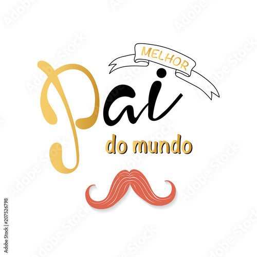 Melhor pai do mundo is Best father in the world in portuguese