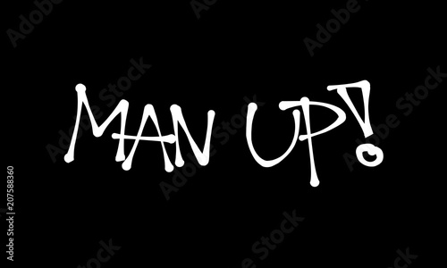 Man up - motivation and challege to be strong, brave, bold and courageous male instead of being weak and unmanly man. Text made by hand-written scrawl typography style. Vector illustration. 