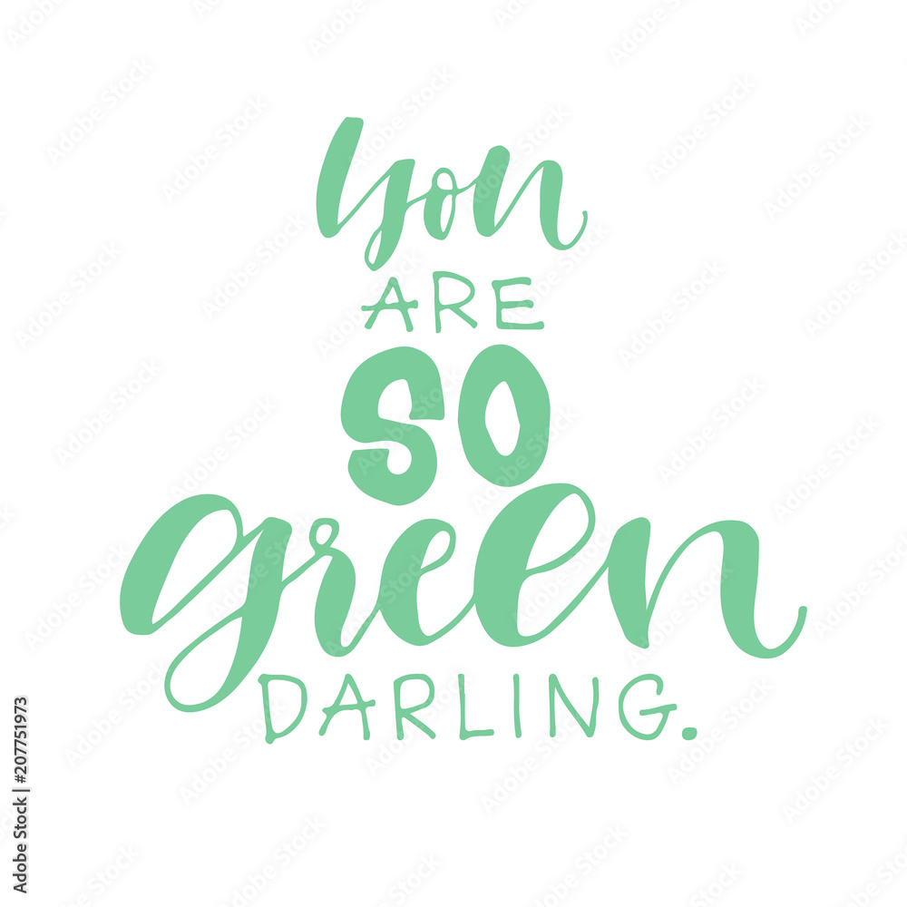 Vector hand drawn sign.Calligraphy. You are SO green darling. Motivational  quote. Modern lettering quote for print design or logo. Stock Vector |  Adobe Stock