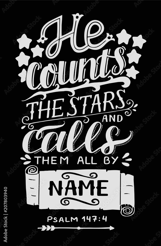 Hand lettering with bible verse He counts the stars and calls them all by name on black background. Psalm