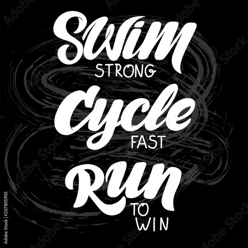Triathlon hand drawn lettering, quote: Swim strong, Cycle fast, Run to win.