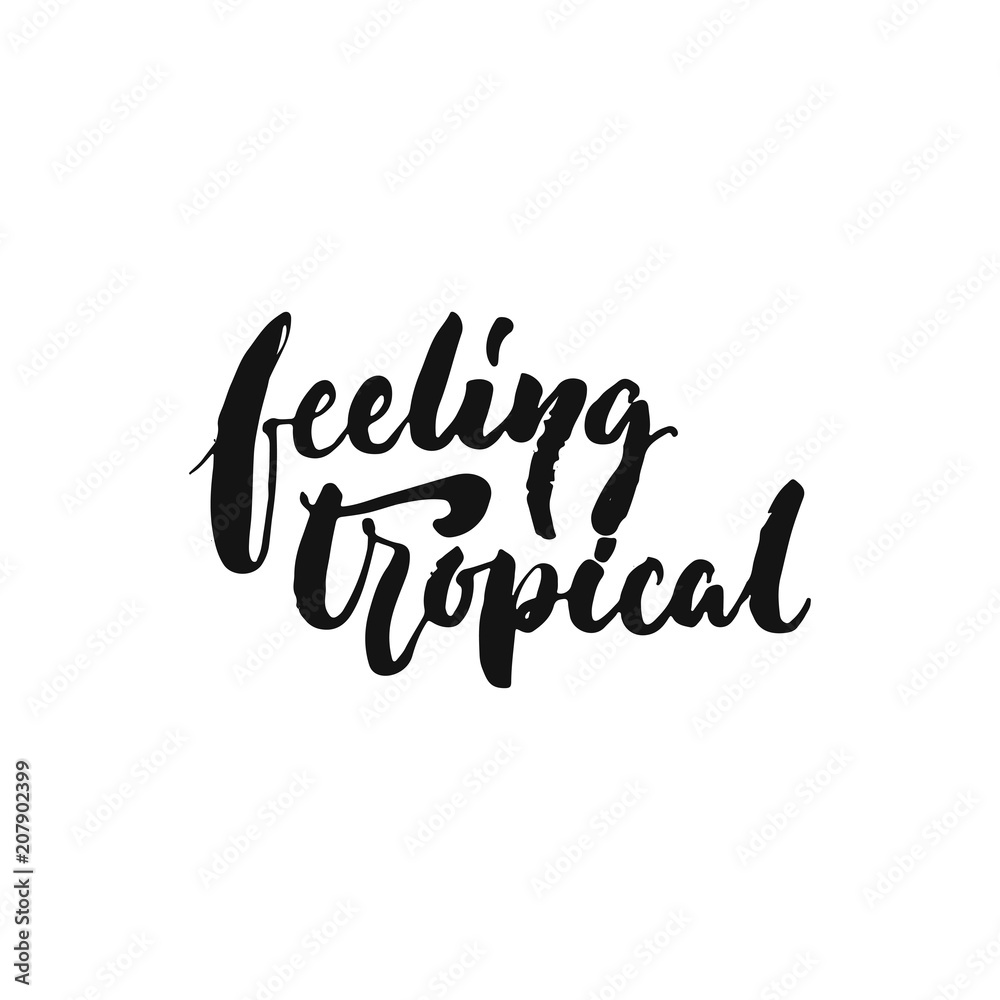 Feeling tropical - hand drawn Summer seasons holiday lettering phrase isolated on the white background. Fun brush ink vector illustration for banners, greeting card, poster design.