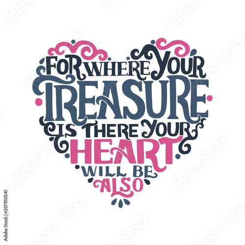 Hand lettering with bible verse Where your treasure is, there your heart will be also.