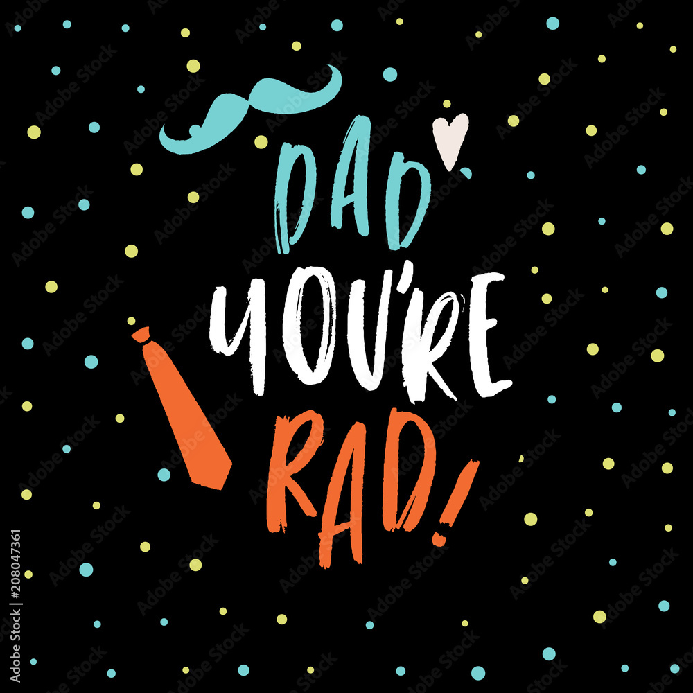 Fototapeta premium Dad You're Rad, Father's Day Typography Cards, Vector Calligraphy, Hand Lettering for Dad, Modern Script Font Quote Lettering, Vector Poster with Modern Calligraphy